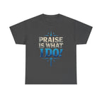 Praise Is What I Do! T-Shirt — Blue Inspirational Gospel Tee
