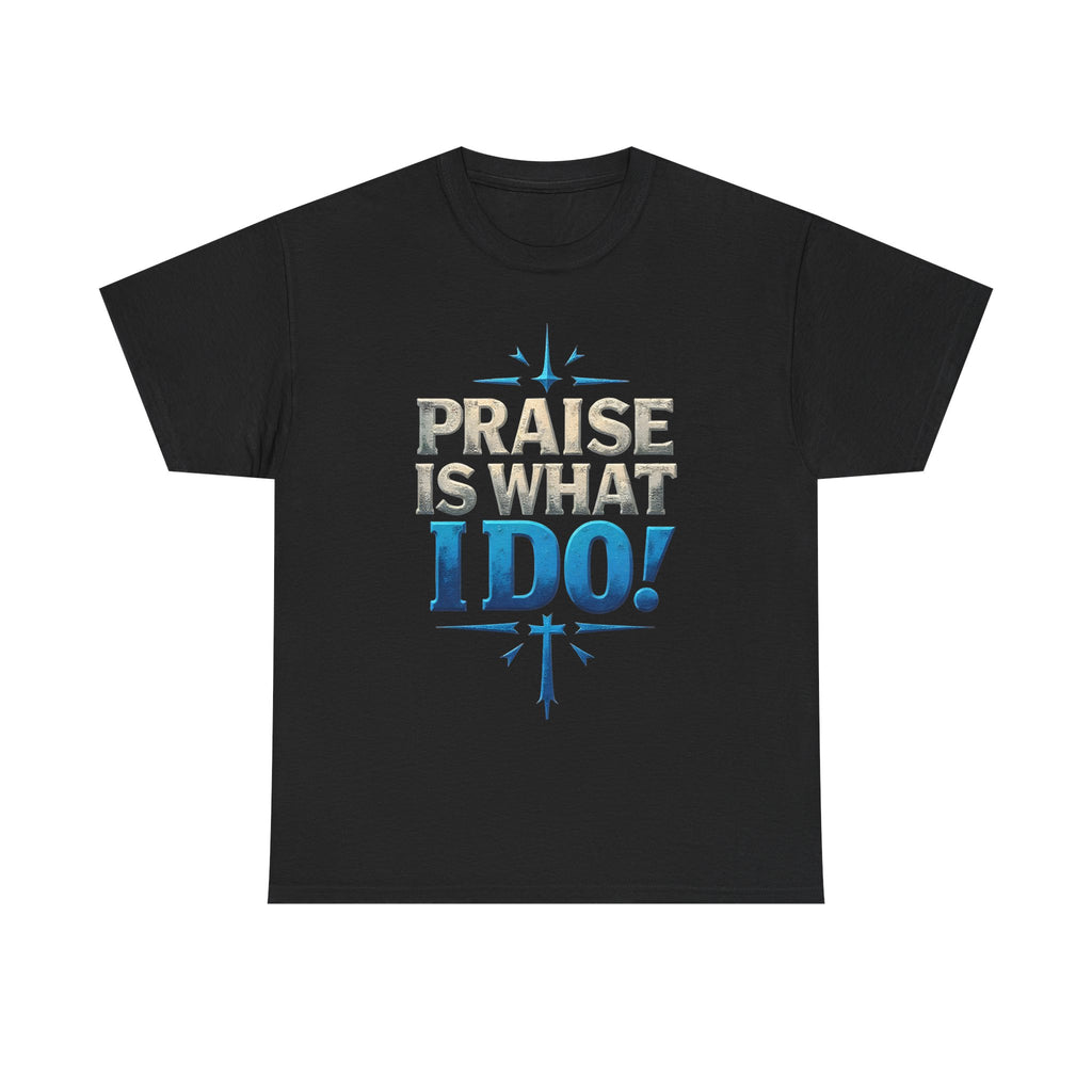 Praise Is What I Do! T-Shirt — Blue Inspirational Gospel Tee