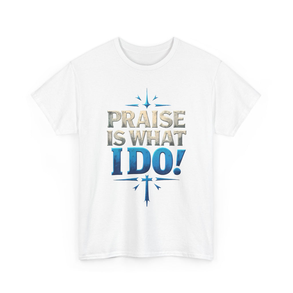Praise Is What I Do! T-Shirt — Blue Inspirational Gospel Tee