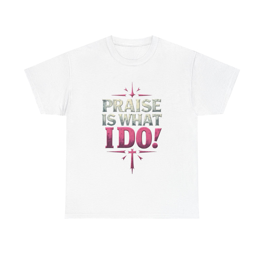 Praise Is What I Do! T-Shirt — Pink Inspirational Gospel Tee