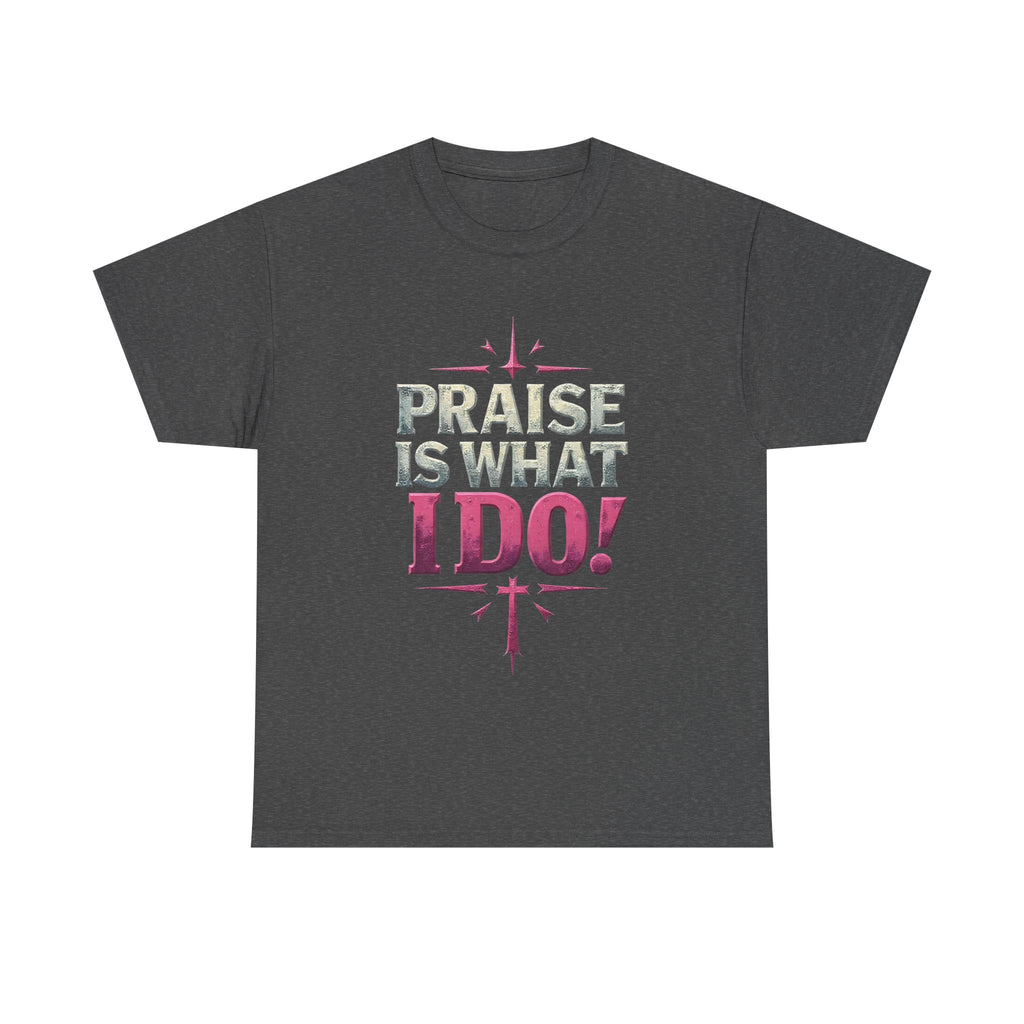 Praise Is What I Do! T-Shirt — Pink Inspirational Gospel Tee