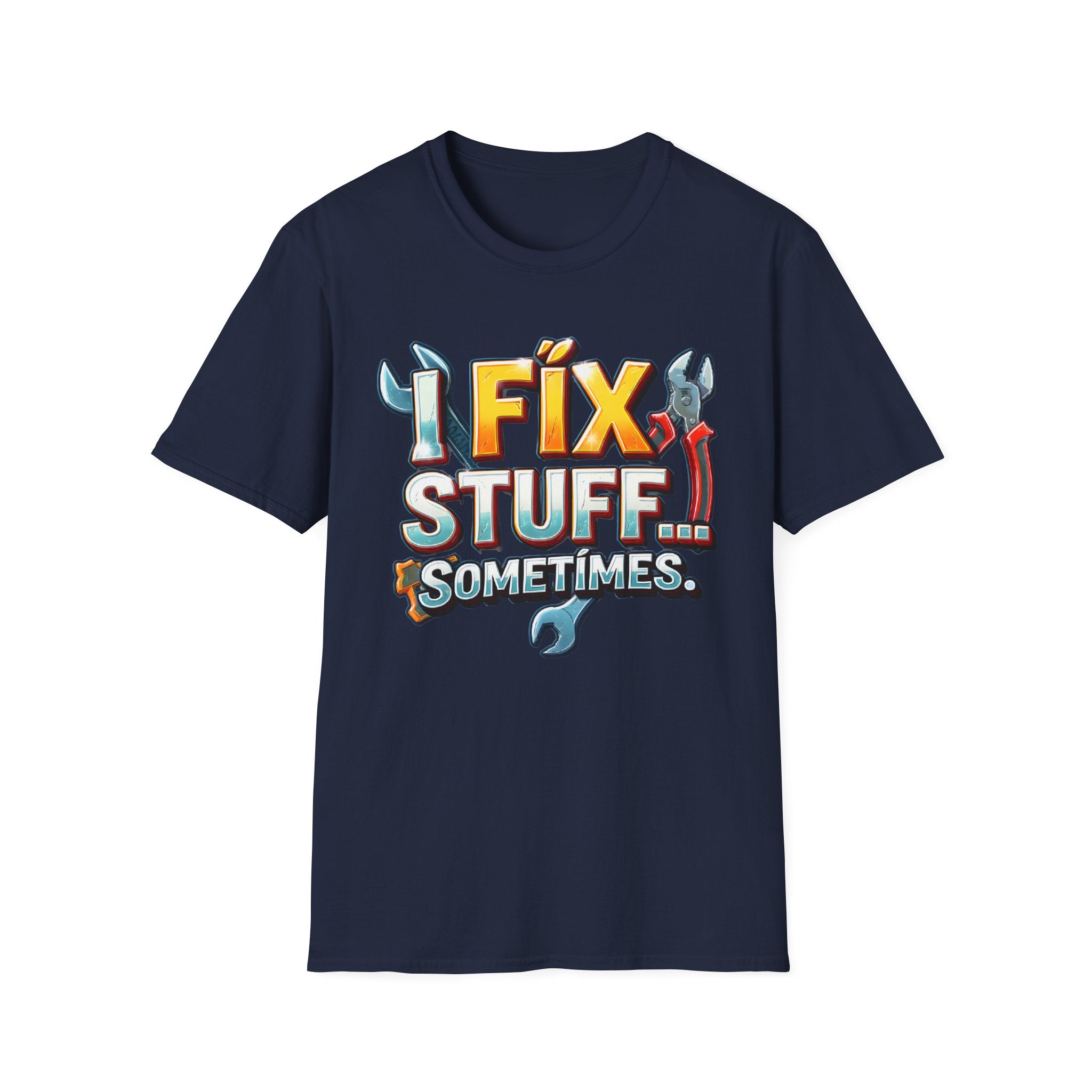 I Fix Stuff… Sometimes T-Shirt – Funny Handyman Mechanic Tee