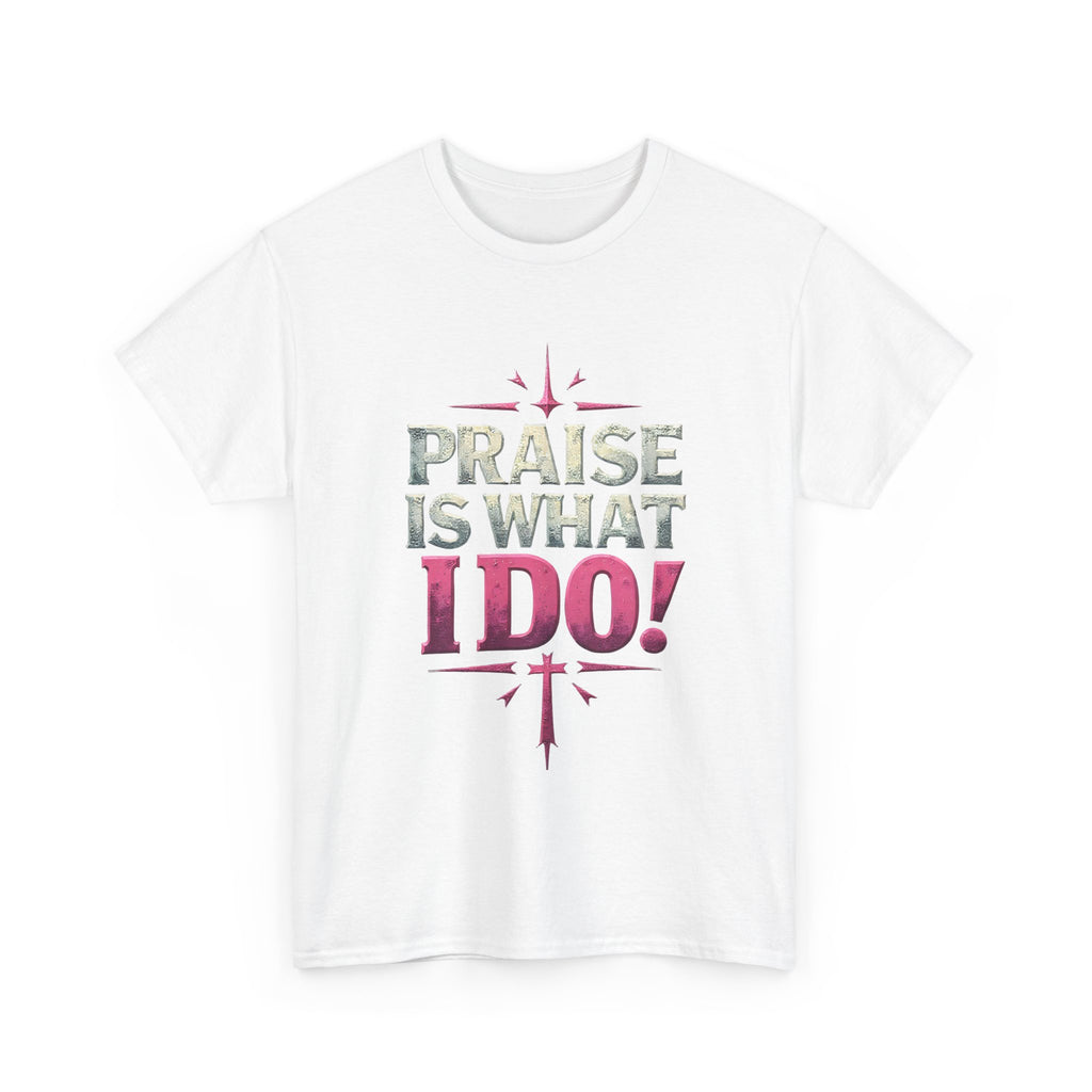 Praise Is What I Do! T-Shirt — Pink Inspirational Gospel Tee