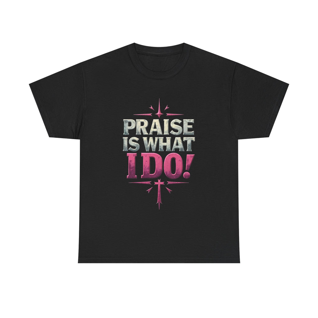 Praise Is What I Do! T-Shirt — Pink Inspirational Gospel Tee