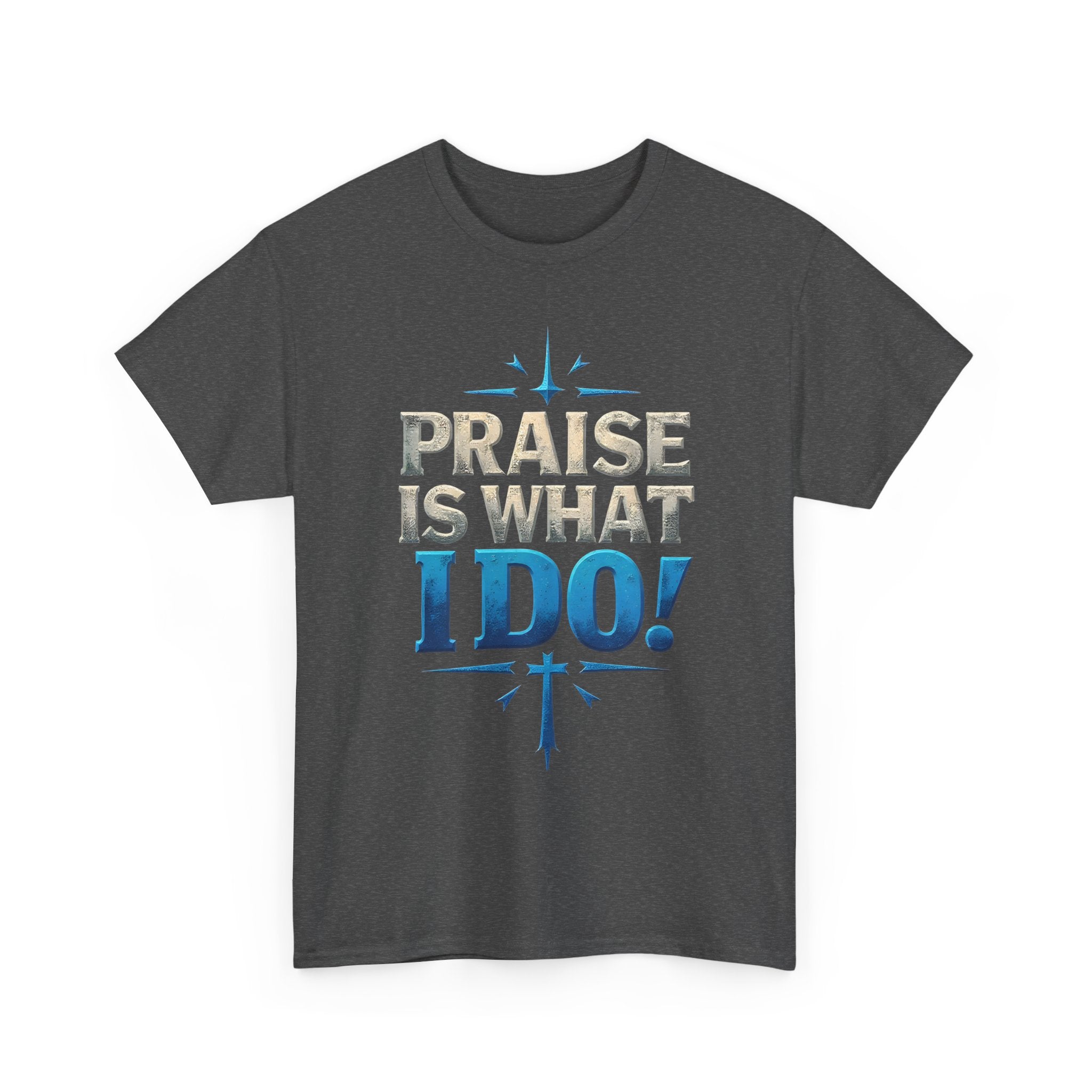Praise Is What I Do! T-Shirt — Blue Inspirational Gospel Tee