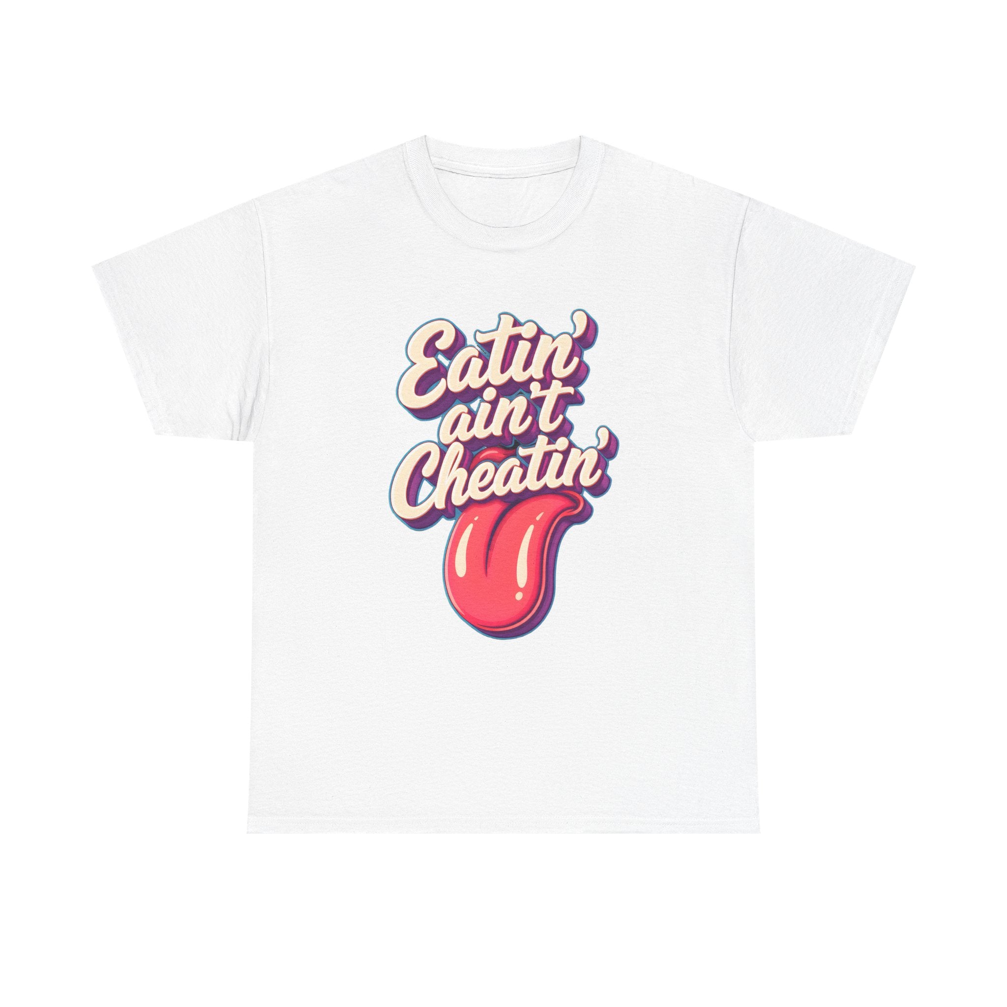 Eatin' Ain't Cheatin' T-Shirt — Funny Graphic Tee