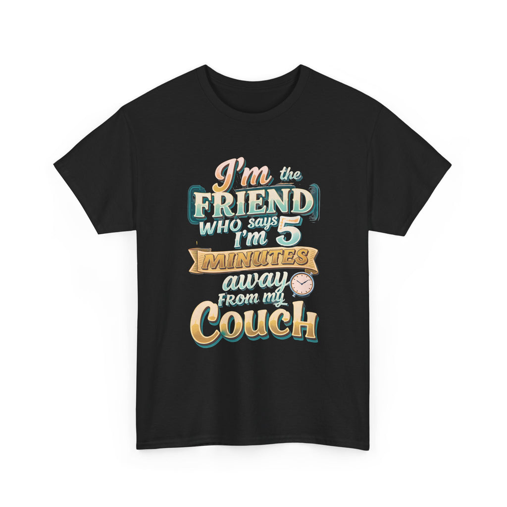 “I’m the Friend Who’s 5 Minutes From the Couch” Retro Comfort Shirt - Graphic Tee