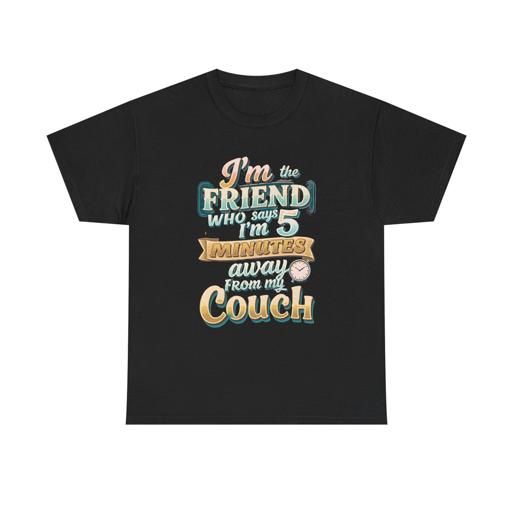 “I’m the Friend Who’s 5 Minutes From the Couch” Retro Comfort Shirt - Graphic Tee