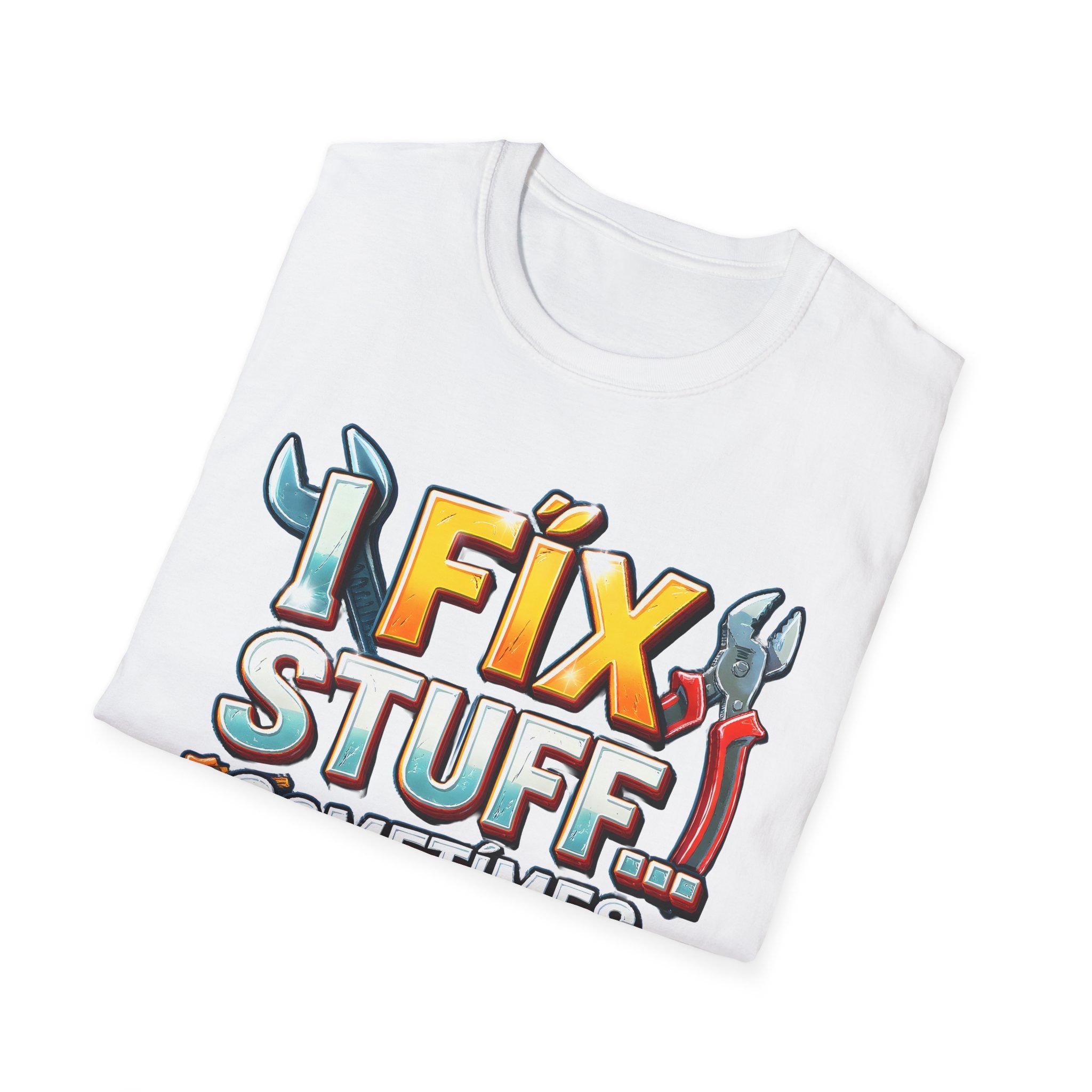 I Fix Stuff… Sometimes T-Shirt – Funny Handyman Mechanic Tee