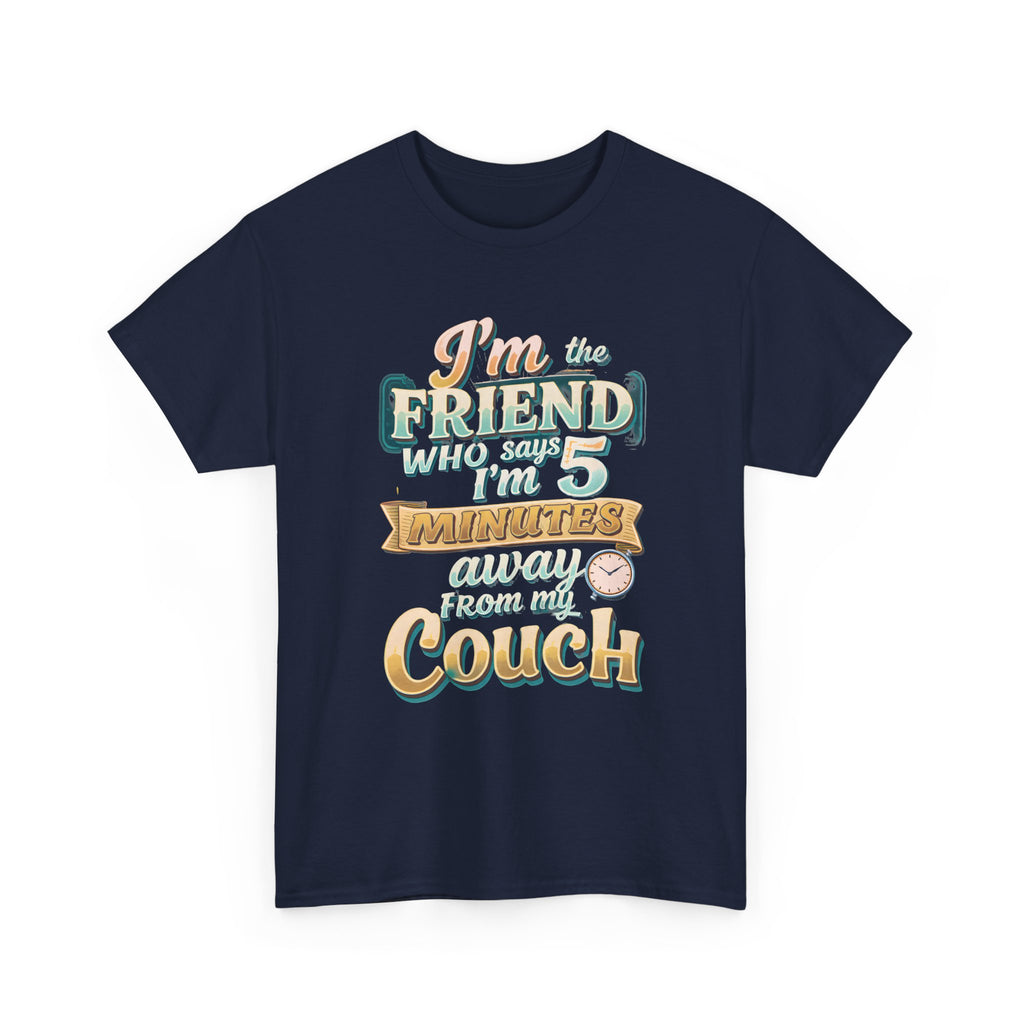 “I’m the Friend Who’s 5 Minutes From the Couch” Retro Comfort Shirt - Graphic Tee