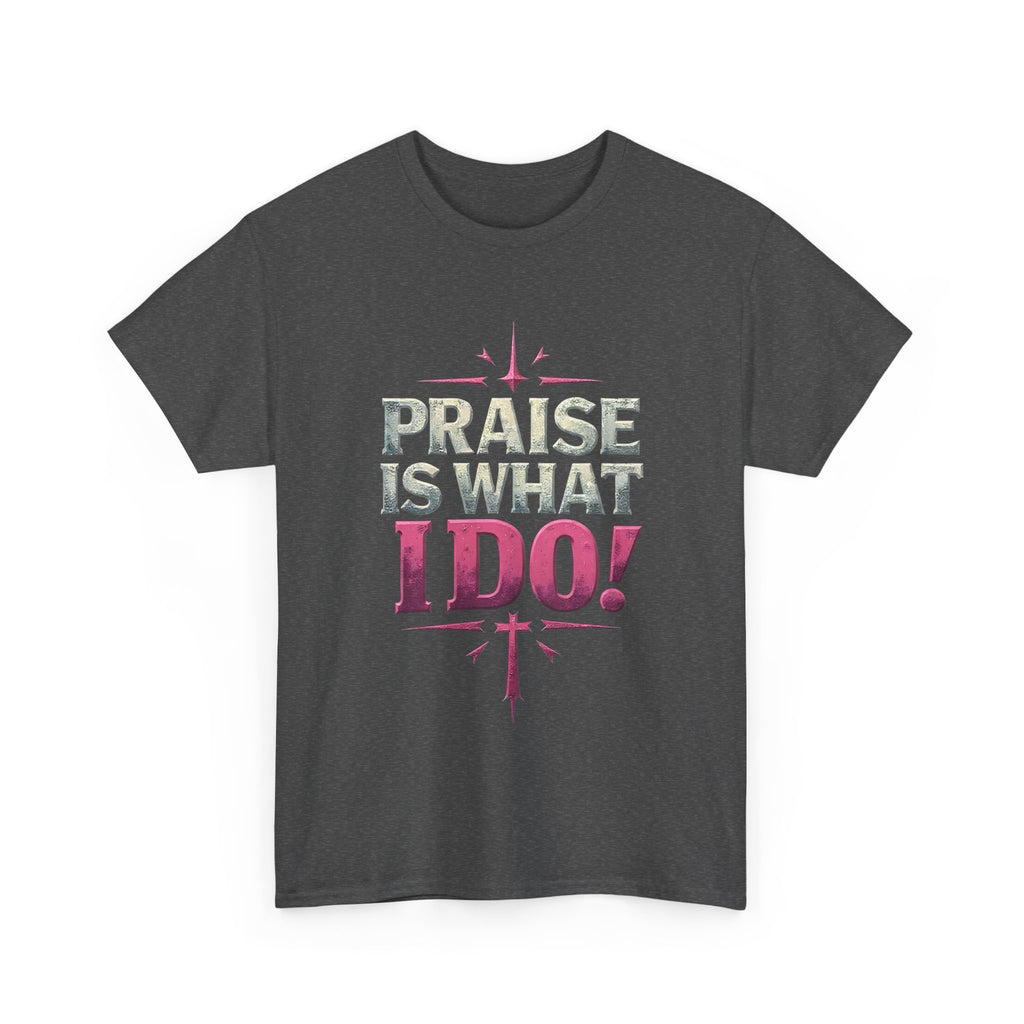 Praise Is What I Do! T-Shirt — Pink Inspirational Gospel Tee