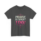 Praise Is What I Do! T-Shirt — Pink Inspirational Gospel Tee