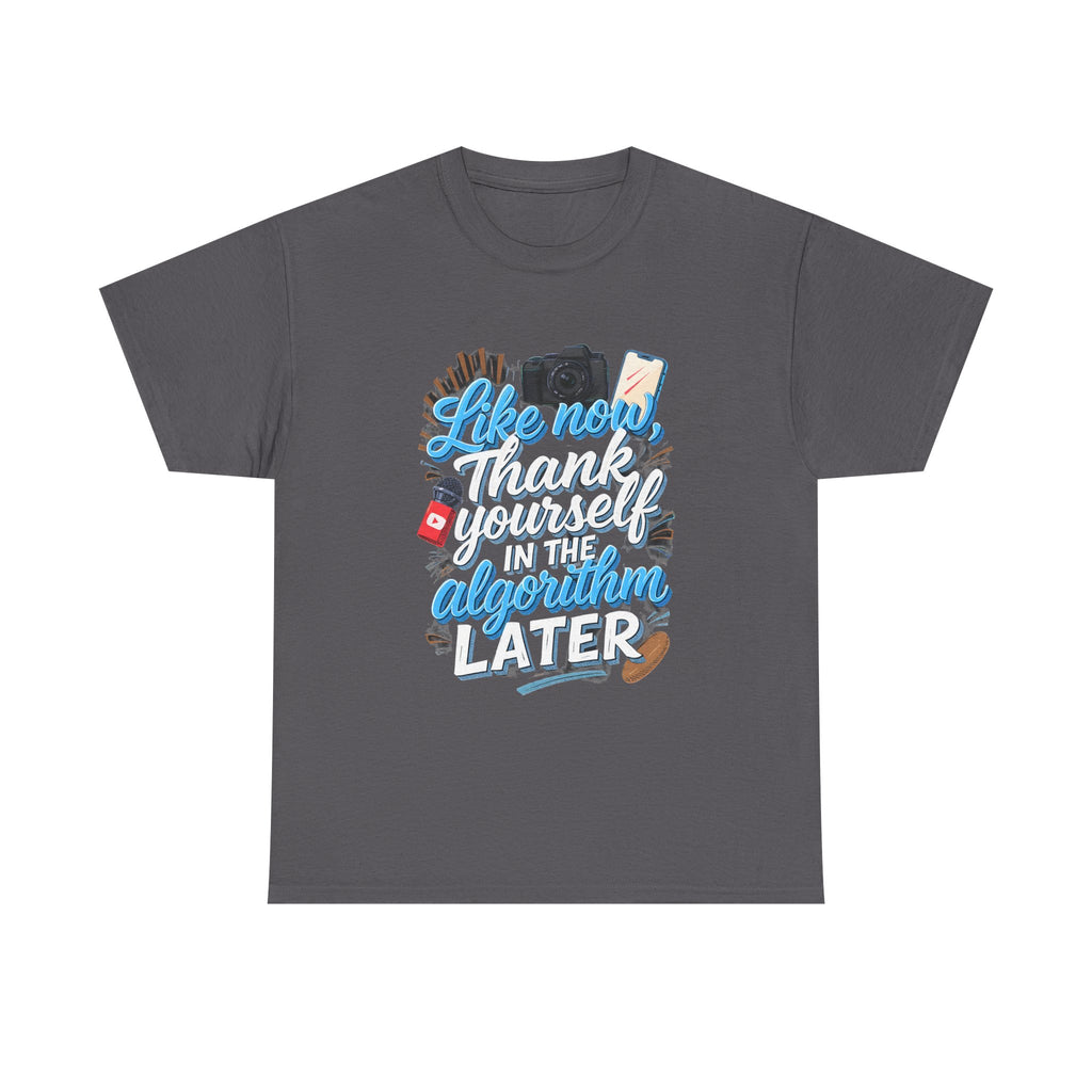 "Like now, thank yourself in the algorithm later" Graphic T-Shirt
