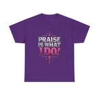 Praise Is What I Do! T-Shirt — Pink Inspirational Gospel Tee