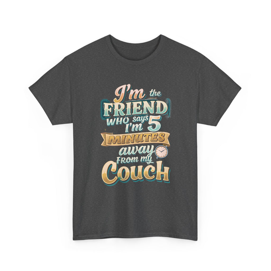“I’m the Friend Who’s 5 Minutes From the Couch” Retro Comfort Shirt - Graphic Tee