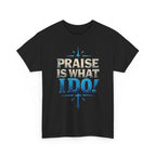 Praise Is What I Do! T-Shirt — Blue Inspirational Gospel Tee