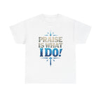 Praise Is What I Do! T-Shirt — Blue Inspirational Gospel Tee