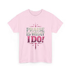 Praise Is What I Do! T-Shirt — Pink Inspirational Gospel Tee