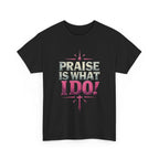 Praise Is What I Do! T-Shirt — Pink Inspirational Gospel Tee