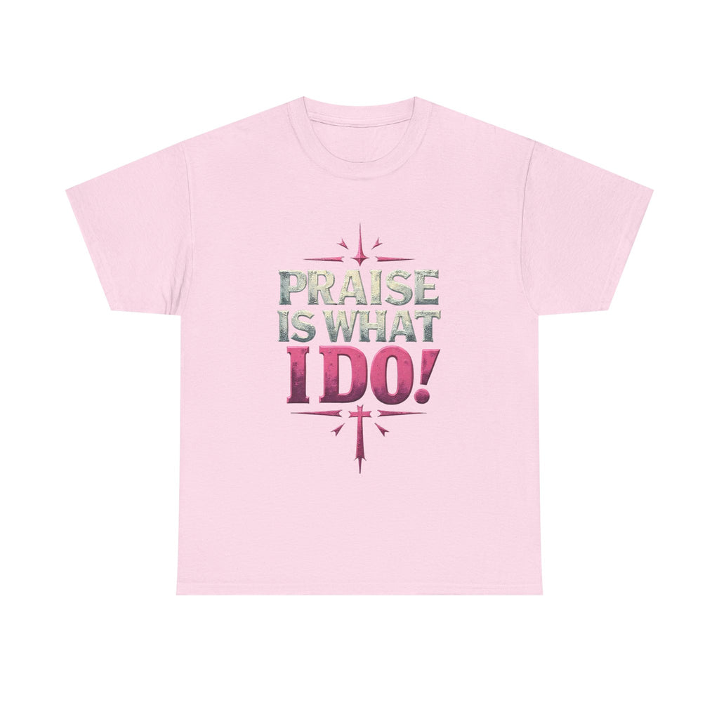 Praise Is What I Do! T-Shirt — Pink Inspirational Gospel Tee